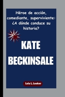 KATE BECKINSALE: Héroe de acción, comediante, superviviente: ¿A dónde conduce su historia? (Spanish Edition) B0FRYR554R Book Cover