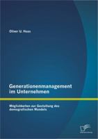 Generationenmanagement im Unternehmen: Möglichkeiten zur Gestaltung des demografischen Wandels 384289760X Book Cover