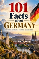 101 Facts about Germany: History - Culture - Nature - Curiosities (101 Facts about Countries) B0HGCXQNJY Book Cover