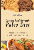 Getting healthy with Paleo Diet: Paleo is definitely what your body need 1803421215 Book Cover
