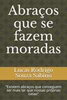 Abraços que se fazem moradas: “Existem abraços que conseguem ser mais lar que nossas próprias casas” (Portuguese Edition) B086B1H2WM Book Cover