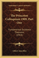 The Princeton Colloquium 1909, Part One: Fundamental Existence Theorems 0548746729 Book Cover