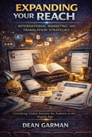 Expanding Your Reach: International Marketing and Translation Strategies (Unlocking Global Success for Authors in the Digital Age) (The Author's ... Series: Empowering Your Book's Success) B0DSKR7DZV Book Cover