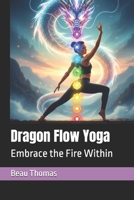 Dragon Flow Yoga: Embrace the Fire Within B0G2RXXMPN Book Cover
