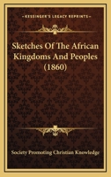 Sketches Of The African Kingdoms And Peoples 1167011392 Book Cover