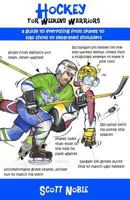 Hockey for Weekend Warriors: A Guide to Everything from Skates to Slap Shots to Separated Shoulders 0615526543 Book Cover