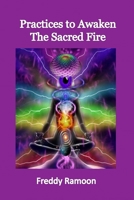 Practices to Awaken the Sacred Fire: awaken your kundalini B0C2SDCRSP Book Cover