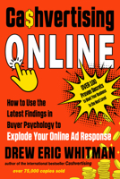 Cashvertising Online: How to Use the Latest Findings in Buyer Psychology to Explode Your Online Ad Response 1632652056 Book Cover