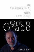 Grit 'n Grace: Rescue from Mormon Chains, Redemption in Christ Jesus 0578918102 Book Cover