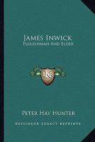 James Inwick: Ploughman and Elder 1241385181 Book Cover