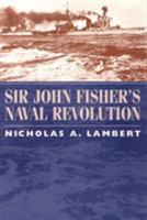 Sir John Fisher's Naval Revolution (Studies in Maritime History) 1570034923 Book Cover