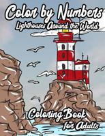 Lighthouses Around The World: Color by Numbers: Fun And Engaging Lighthouse Themed Coloring Book for Adults 107015329X Book Cover