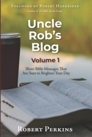 Uncle Rob's Blog: Short Bible Messages That Are Sure to Brighten Your Day 1941422713 Book Cover