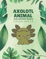 Axolotl Animal Coloring Book For Kids Ages 4-8 B0CVQZ3XLX Book Cover