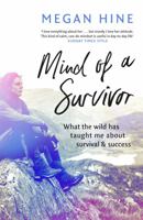 Mind of a Survivor: What the wild has taught me about survival and success 1473649315 Book Cover