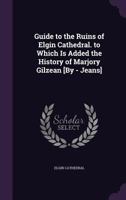 Guide to the Ruins of Elgin Cathedral 1341356493 Book Cover