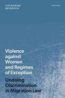 Violence against Women and Regimes of Exception: Undoing Discrimination in Migration Law 0192867792 Book Cover