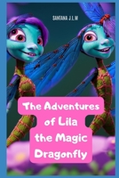 The Adventures of Lila, the Magic Dragonfly B0C4X8WLBS Book Cover