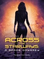 Across the Starways: A Space Odyssey: Adventures of Lady Scarra 1665778229 Book Cover