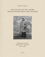 You've Got to Do a Damn Sight Better Than That, Buster: Working with Berenice Abbott 1972-1991 3958297013 Book Cover