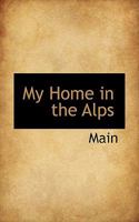 My Home in the Alps 1017919097 Book Cover