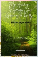 My Average Nigerian Life (Growing in the 90s): Daniel's journey B0B45QCWLN Book Cover