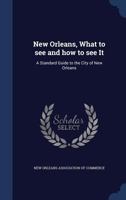 New Orleans, what to see and how to see it: A standard guide to the city of New Orleans 1145850790 Book Cover