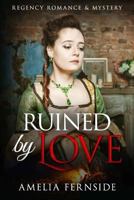 Ruined by Love: Regency Romance & Mystery 1542462223 Book Cover