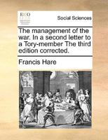 The management of the war. In a letter to a Tory-member. The second edition. 1170697526 Book Cover