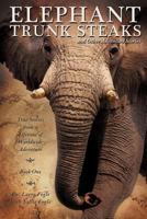 ELEPHANT TRUNK STEAKS and Other Adventure Stories 1613798032 Book Cover