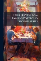Fern Leaves from Familys Portfolio Second Series 1141945290 Book Cover