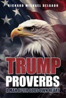 Trump Proverbs: A Man After Gods Own Heart 1968519084 Book Cover