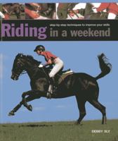 Riding in A Weekend: Step-by-Step Techniques to Improve Your Skills 0754827623 Book Cover