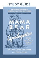 Mama Bear Apologetics Guide to Sexuality and Gender Identity Study Guide: Empower Your Kids to Understand and Live out God’s Design; Updated and Expanded 0736990933 Book Cover