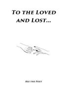 To The Loved and Lost... ("To The..." Poetry Series) 1716732964 Book Cover