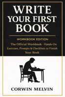 Write Your First Book: WORKBOOK EDITION - The Official Workbook - Hands-On Exercises, Prompts & Checklists to finish Your Book B0GF1YCPS3 Book Cover