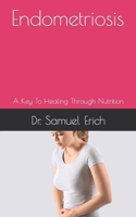 Endometriosis: A Key To Healing Through Nutrition B09FC7XHMW Book Cover
