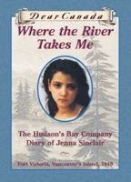Where the River Takes Me: The Hudson's Bay Company Diary of Jenna Sinclair, Fort Victoria, Vancouver's Island, 1849 043995620X Book Cover