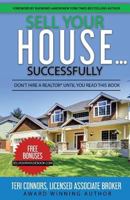 Sell Your House Successfully: Don't Hire a Realtor(r) Until You Read This Book 1548331163 Book Cover