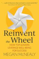 Reinvent the Wheel: How to Maximize Total Well-Being for Standout Success in Business and Life 152937474X Book Cover