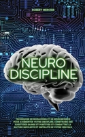 Neuro-Discipline: Techniques de Biohacking et de Neuroscience pour augmenter votre discipline, construire des habitudes positives et combattre la nature impulsive et distraite de votre cerveau 8831448854 Book Cover