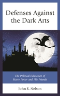 Defenses Against the Dark Arts: The Political Education of Harry Potter and His Friends 1498592627 Book Cover