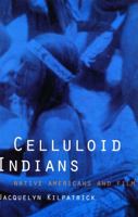 Celluloid Indians: Native Americans and Film 0803277903 Book Cover