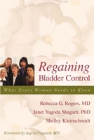 Regaining Bladder Control: What Every Woman Needs to Know 1591024161 Book Cover