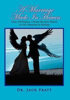 A Marriage Made In Heaven: Unity with Purpose. A Ready Resource Manual to God’s Blueprint for Marriage 1456838849 Book Cover