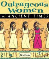 Outrageous Women of Ancient Times 0471170062 Book Cover