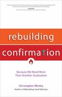 Rebuilding Confirmation: Because We Need More Than Another Graduation 1594715858 Book Cover