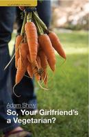 So, Your Girlfriend's a Vegetarian? 1906561907 Book Cover