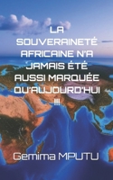 LA SOUVERAINETÉ AFRICAINE N’A JAMAIS ÉTÉ AUSSI MARQUÉE QU’AUJOURD’HUI !!! (French Edition) B0DY65D1TW Book Cover