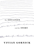 The Situation and the Story: The Art of Personal Narrative 0374528586 Book Cover
